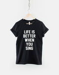 Life Is Better When You Sing TShirt Singing Shirt Singer TShirt Graphic Tee – Aesthetic Look · Perfect For Daily Wear