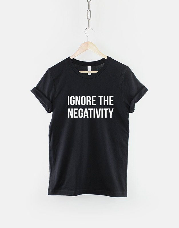 Ignore The Negativity TShirt Positive Slogan TShirt Positive Mantra Shirt Graphic Tee – Easygoing Wear · Perfect For Daily Wear