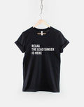 Relax The Lead Singer Is Here TShirt Singer TShirt Band T Shirt Graphic Tee – Premium Graphic · High-Quality Print