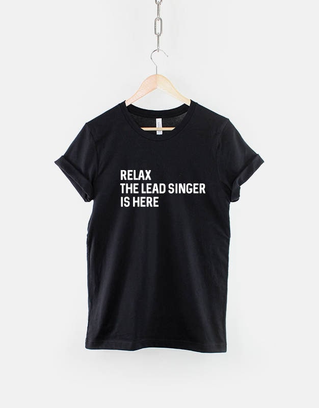Relax The Lead Singer Is Here TShirt Singer TShirt Band T Shirt Graphic Tee – Premium Graphic · High-Quality Print