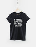 Stressed Depressed But Well Dressed Fashion Slogan TShirt Graphic Tee – Warm & Stylish · Top Pick For Any Outfit