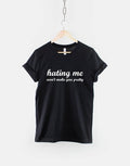 Ugly TShirt Hating Me Won39t Make You Pretty You39re Ugly Shirt Graphic Tee – Everyday Comfort · High-Quality Print