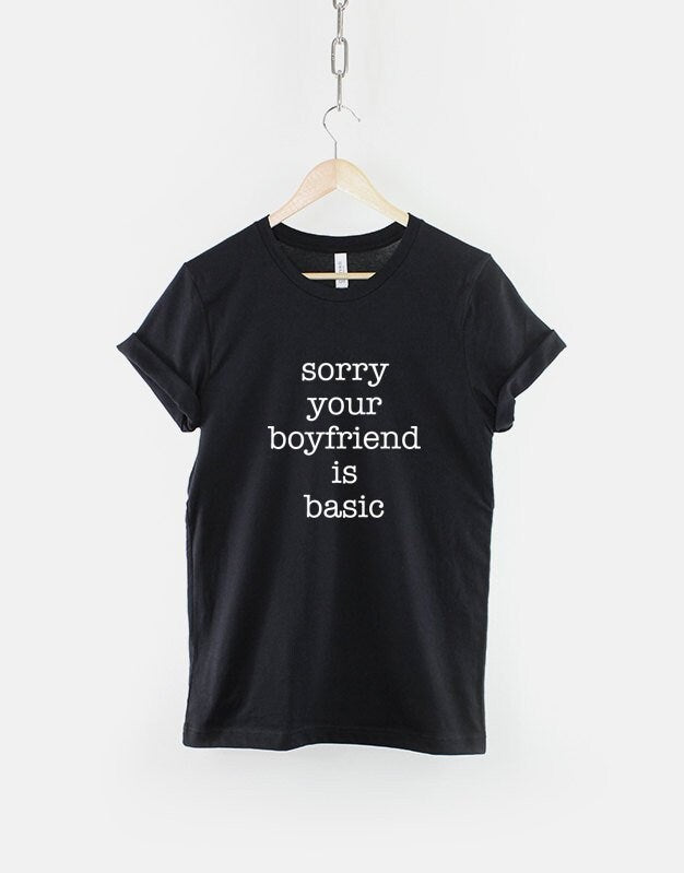 Sorry Your Boyfriend Is Basic TShirt Graphic Tee – Soft Feel · Must-Have Style