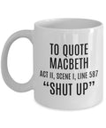 Funny Sarcasm Mug Shakespeare Gift To Quote Macbeth Thespian Gift English Teacher Shut Up Theater Geeks Graphic Tee – Easygoing Wear · High-Quality Print