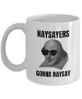 Funny Shakespeare Mug Shakespeare Gift Thespian Gift Idea English Teacher Gift Naysayers Gonna Naysay Graphic Tee – Soft Feel · Great Gift For Fans