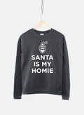 Women39s Santa Is My Homie Sweatshirt Festive Xmas Gift Sweatshirt – Fan Favorite · Trending Graphic Apparel