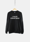 I Hate Christmas Unisex Sweatshirt Bah Humbug Funny Christmas Slogan Sweater Sweatshirt – Fan Favorite · Must-Have Style