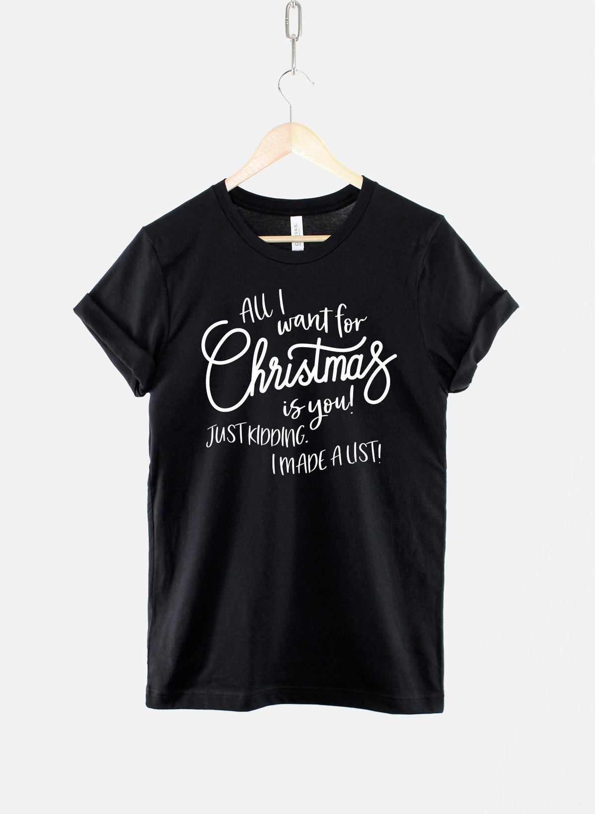 All I Want For Christmas Is You Just Kidding I Made A List TShirt Graphic Tee – Bold Style · Must-Have Style