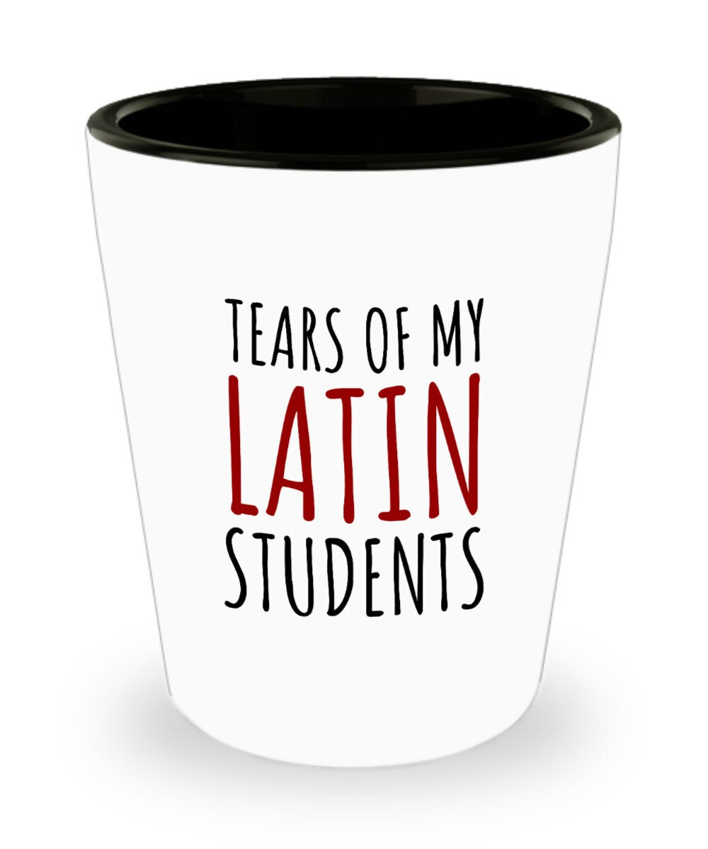 Latin Teacher Gift Latin Teacher Shot Glass Funny Latin Language Gift Tears Of My Latin Students Graphic Tee – Soft Feel · Perfect For Daily Wear