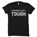 Transplant Tough Shirt Transplant Shirt Transplant Gift Organ Shirt Organ Gift Organ Donor Awareness OS5953 Graphic Tee – Bold Style · Perfect For Daily Wear