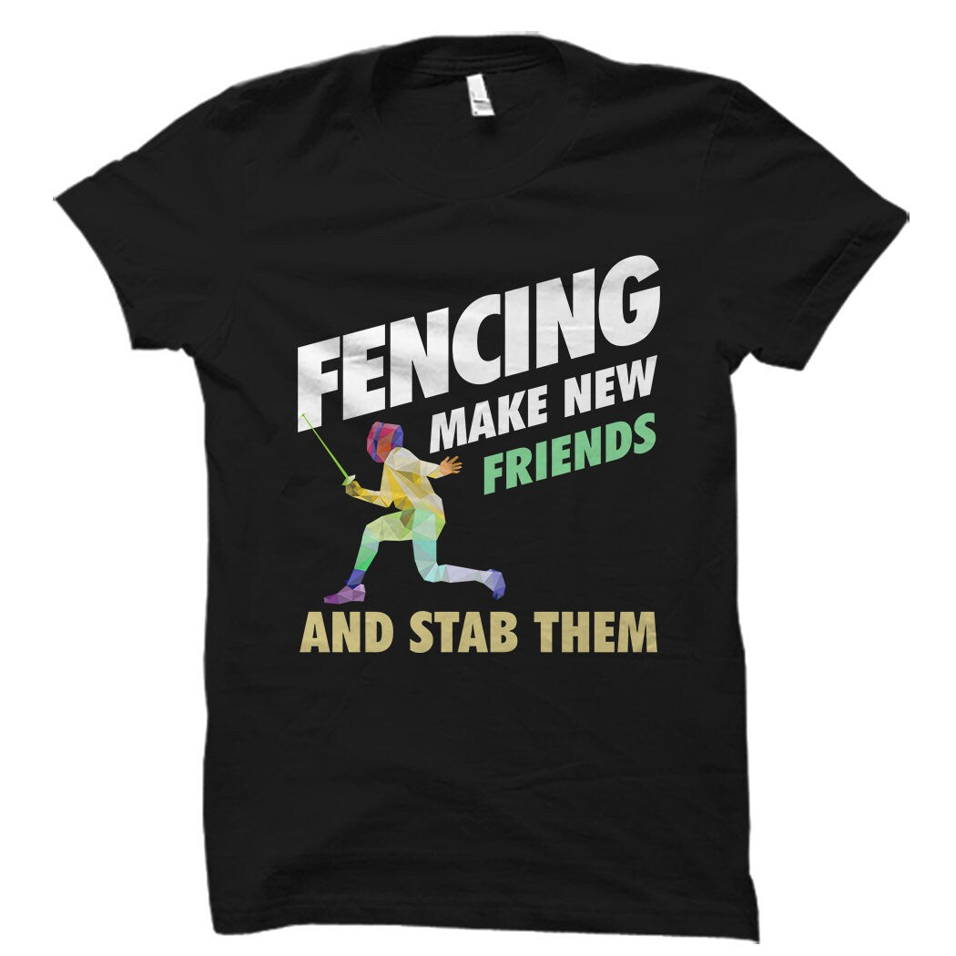Fencing Gift Fencing Shirt Fencer Gift for Fencer Shirt Fencing Teacher Gift Fencing Teacher Shirt Fencing Make Friends Stab Them OS5829 Graphic Tee – Easygoing Wear · High-Quality Print