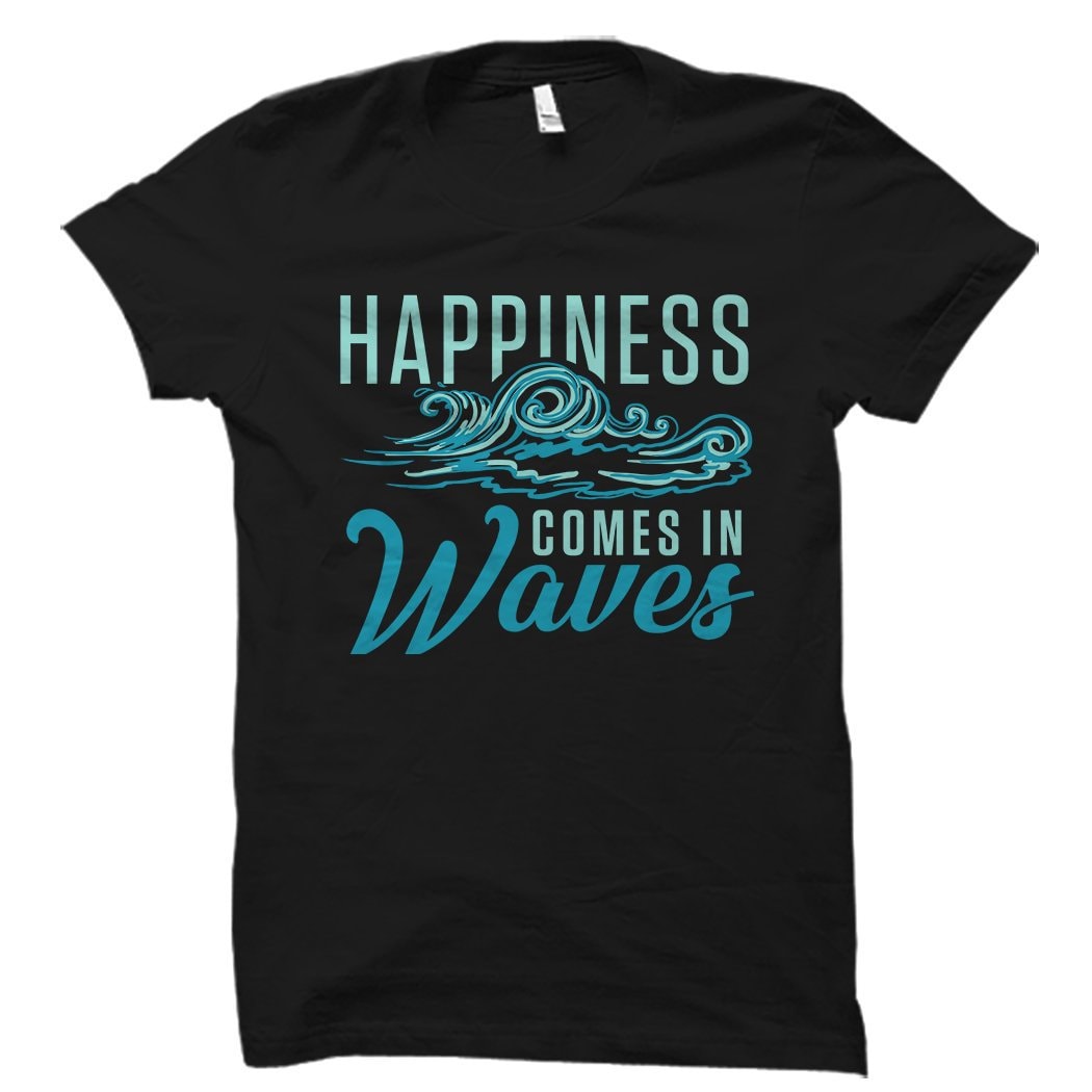 Happiness Comes In Waves Shirt Surfer Shirt Surfer Gift Surfing Shirt Surfing Gift Ocean Shirt Beach Shirt Lake Shirt OS1253 Graphic Tee – Everyday Comfort · Perfect For Daily Wear