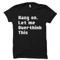 Hang on Let Me Overthink This Shirt Funny Ironic Shirt Ironic Gift Ironic Gift for Her Sarcastic Gift Sarcastic Shirt Joke Gift OS1518 Graphic Tee – Aesthetic Look · Top Pick For Any Outfit