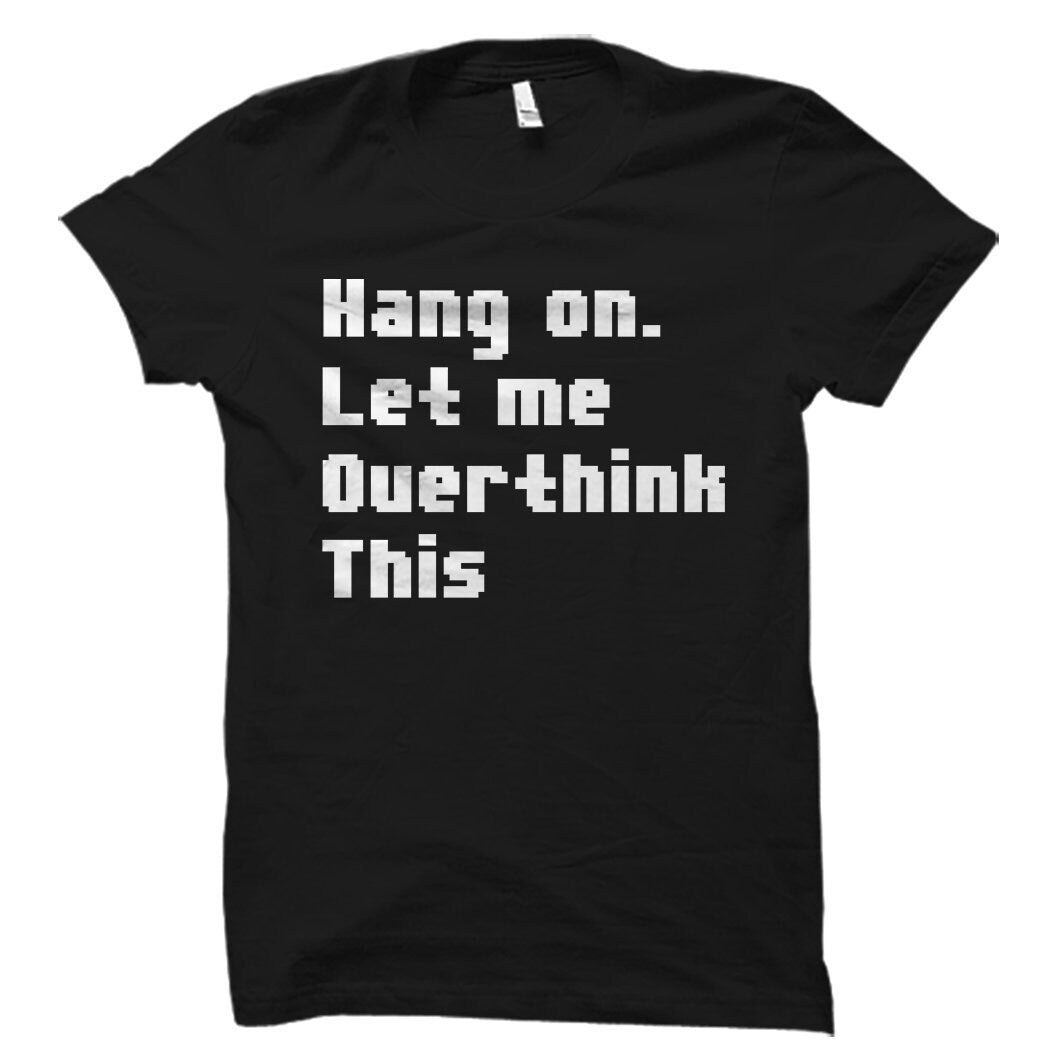Hang on Let Me Overthink This Shirt Funny Ironic Shirt Ironic Gift Ironic Gift for Her Sarcastic Gift Sarcastic Shirt Joke Gift OS1518 Graphic Tee – Aesthetic Look · Top Pick For Any Outfit