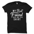 Funny Best Friend Shirt My Best Friend Gave Me This Shirt Best Friend Gift for Friend BFF Gift BFF Shirt Best Friend Forever OS1262 Graphic Tee – Aesthetic Look · High-Quality Print