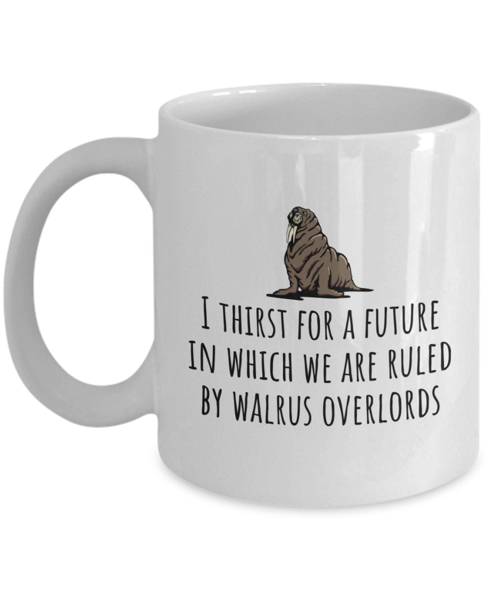 Funny Walrus Mug Cute Walrus Gift Walrus Lover Present We Are Ruled By Walrus Overlords Graphic Tee – Aesthetic Look · Great Gift For Fans