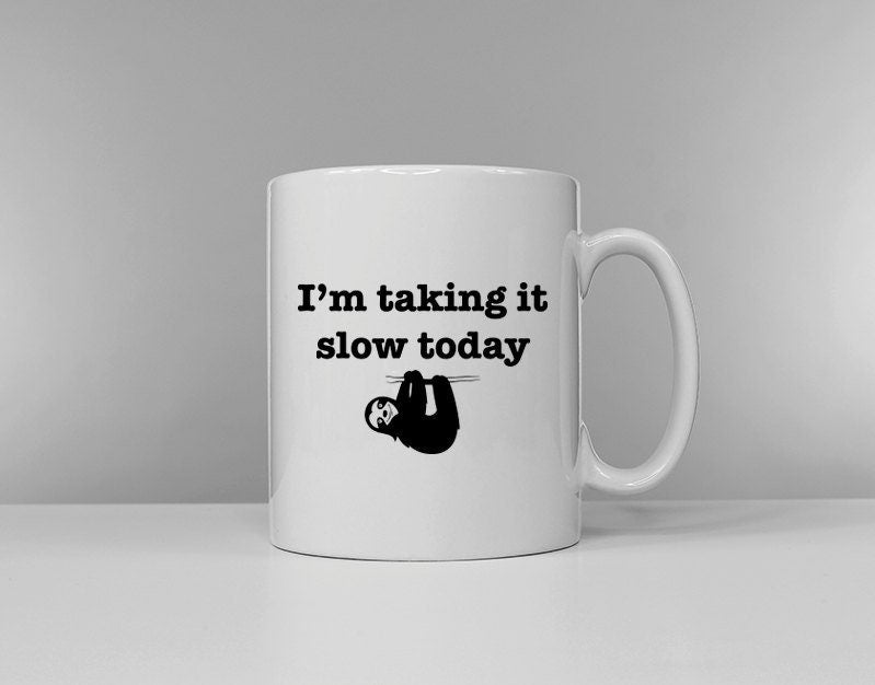 Sloth Mug I39m Taking It Slow Today Hung Over Coffee Tea Break Ceramic Mug Cup Graphic Tee – Soft Feel · Trending Graphic Apparel