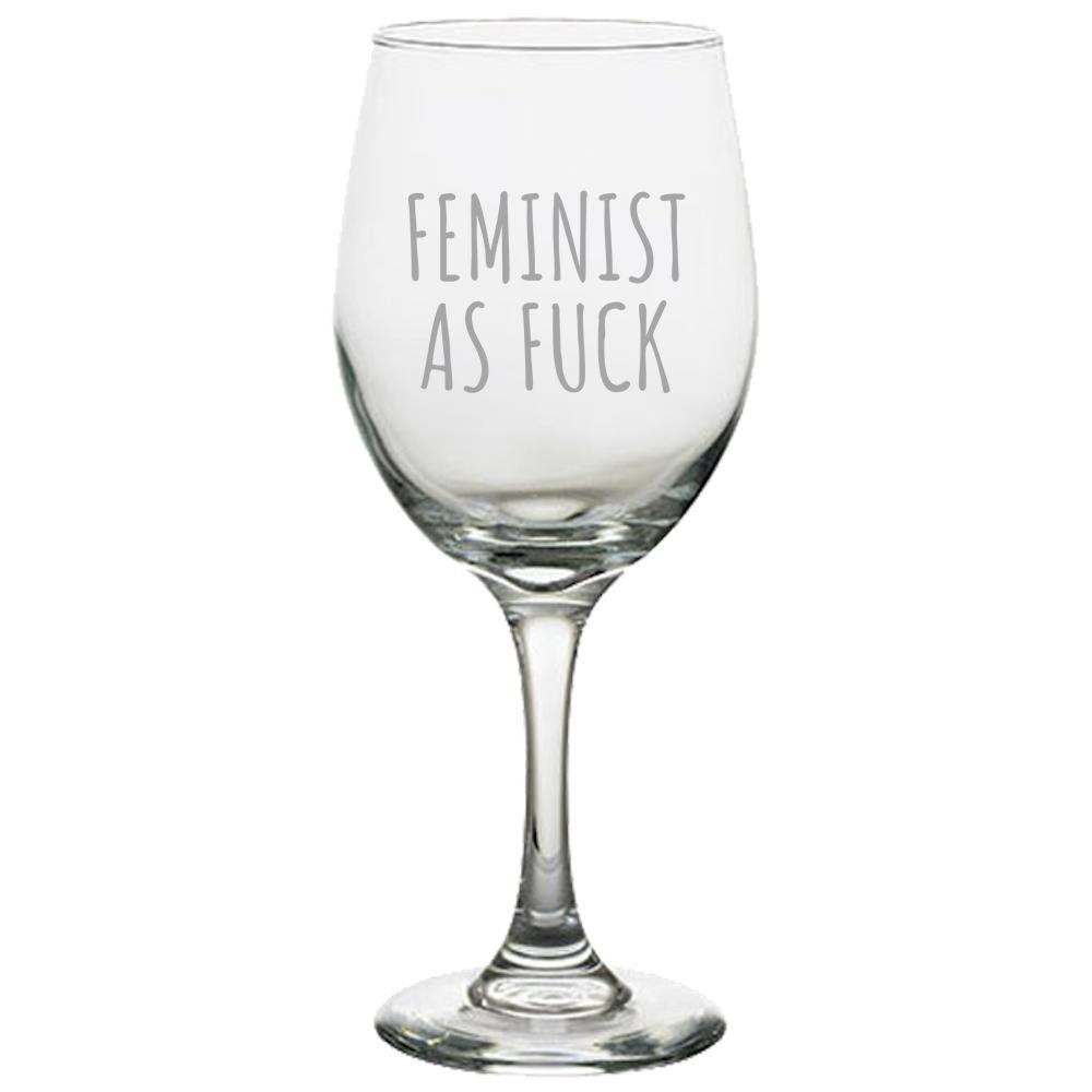 Feminist Wine Glass Feminism Gift Women39s Rights Gender Equality Feminist As Fuck Graphic Tee – Warm & Stylish · Great Gift For Fans