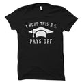 Graduation Shirt for Graduate Shirt Graduate Gift for Graduation Gift Finished College Gift Degree Gift I Hope This BS Pays Off OS1687 Graphic Tee – Cozy Vibes · High-Quality Print