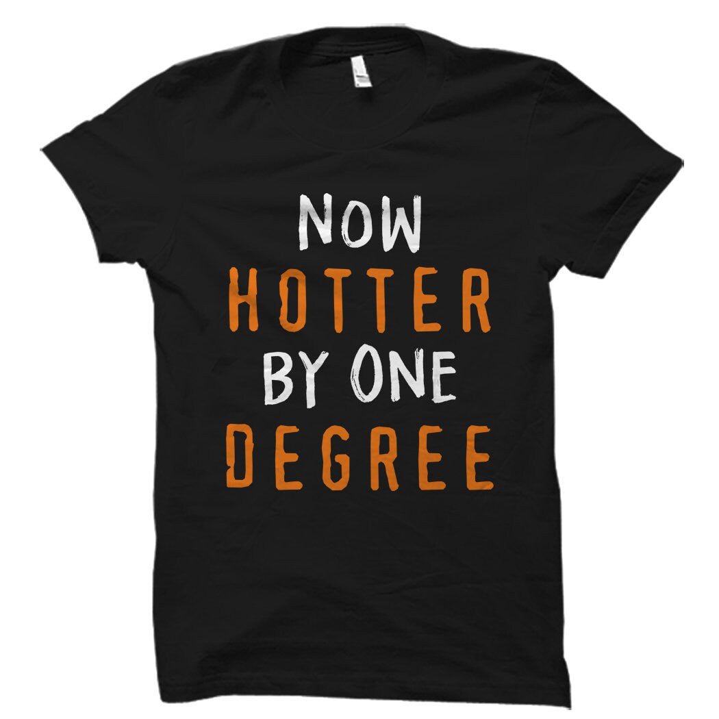 Graduate Shirt for Graduate Gift for Graduation Gift Graduation Shirt Graduating Gift Graduating Shirt Now Hotter By One Degree OS1598 Graphic Tee – Bold Style · High-Quality Print