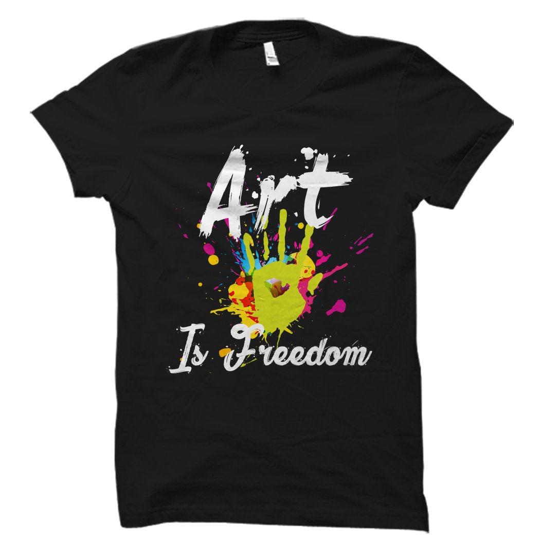 Artist Gift for Artist Shirt Painter Gift for Painter Shirt Art Gift Art Shirt Art Student Gift Artistic Gift Art Is Freedom Shirt OS1765 Graphic Tee – Soft Feel · Great Gift For Fans