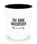 Orthopedic Shot Glass Orthopedist Gift Chiropractor Gift Orthopedic Surgeon Funny Medical Shot Glass The Bone Whisperer Graphic Tee – Fan Favorite · Great Gift For Fans