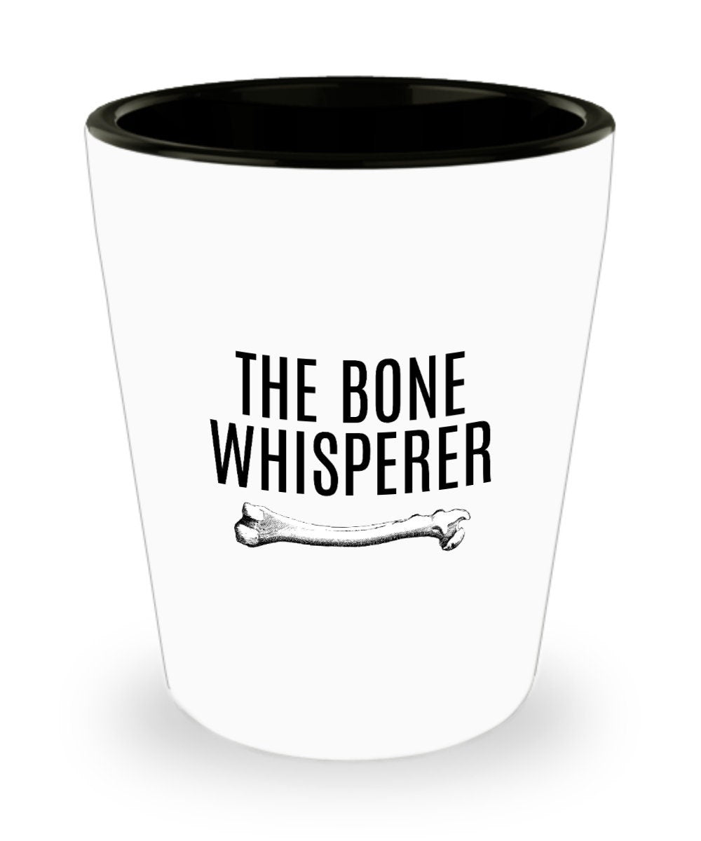 Orthopedic Shot Glass Orthopedist Gift Chiropractor Gift Orthopedic Surgeon Funny Medical Shot Glass The Bone Whisperer Graphic Tee – Fan Favorite · Great Gift For Fans