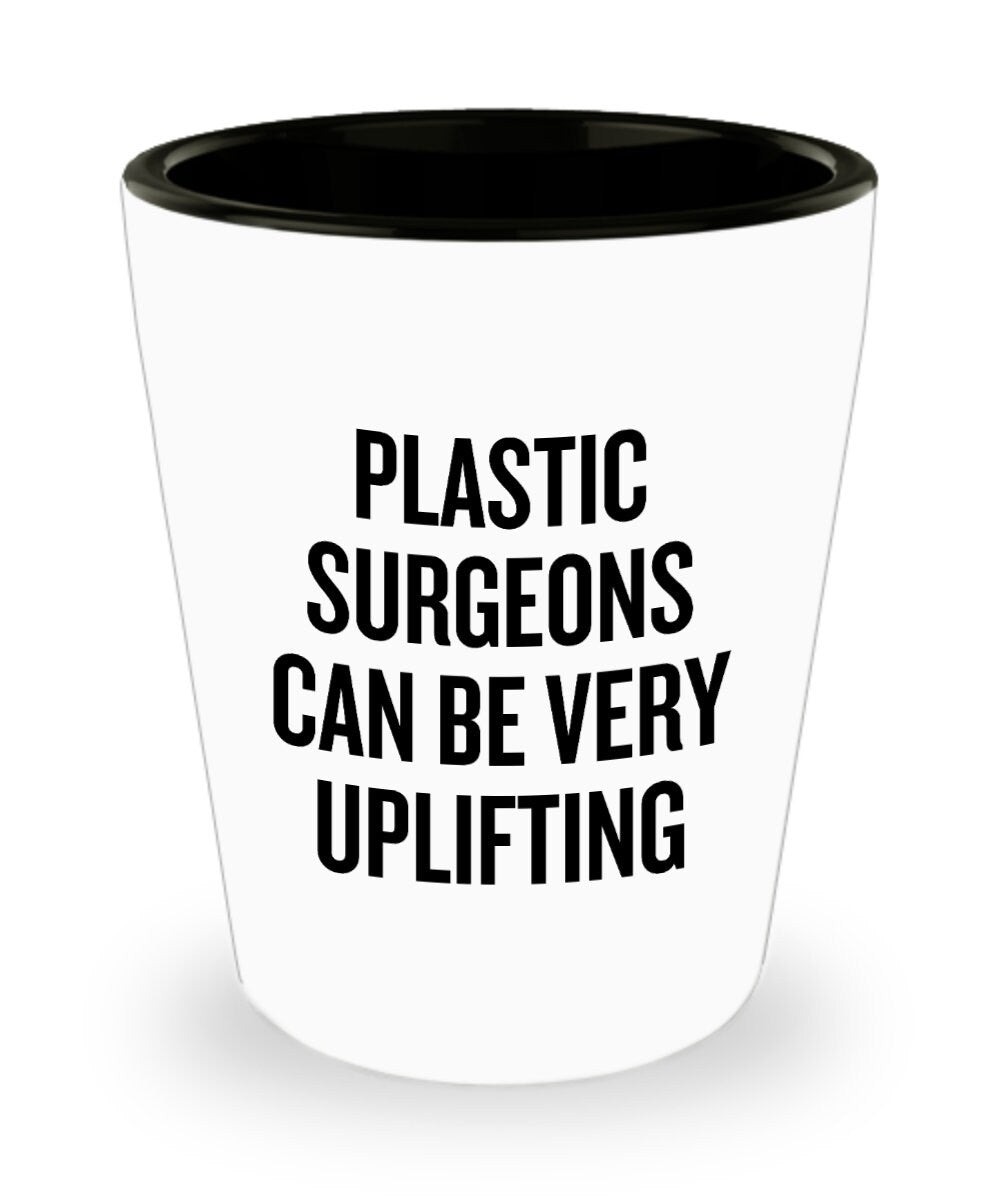 Funny Plastic Surgeon Gift Plastic Surgeon Shot Glass Plastic Surgeons Can Be Very Uplifting Graphic Tee – Bold Style · Top Pick For Any Outfit