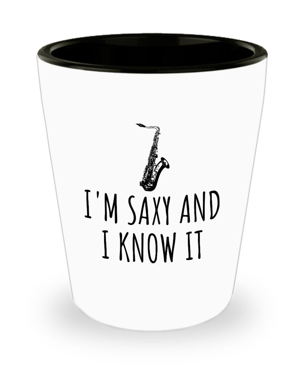 Funny Saxophone Shot Glass Saxophone Player Gift Saxophonist Present I39m Saxy And I Know It Graphic Tee – Easygoing Wear · High-Quality Print
