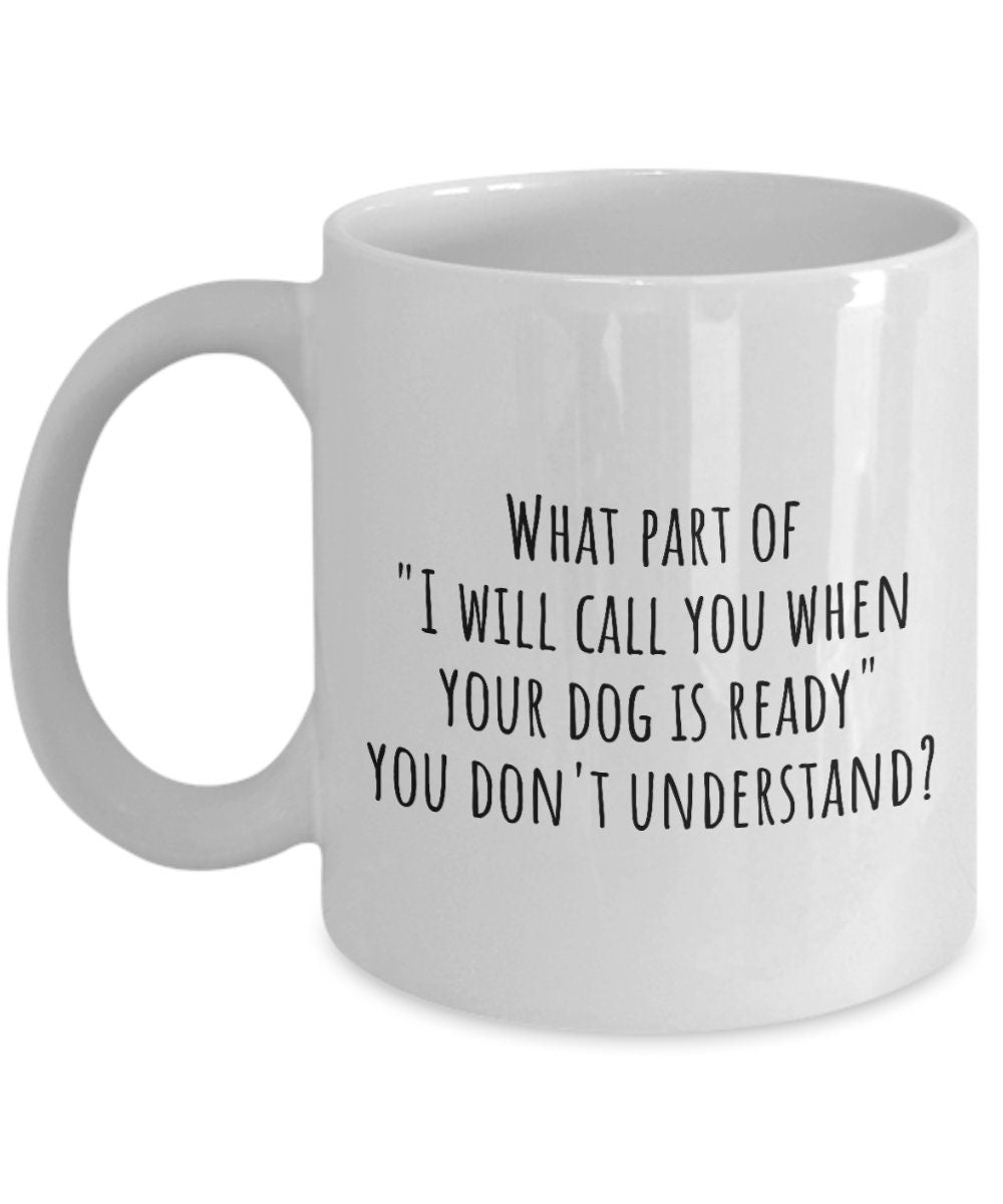 Dog Groomer Gift Dog Groomer Mug Funny Dog Grooming Present I Will Call You When Your Dog Is Ready Graphic Tee – Warm & Stylish · Top Pick For Any Outfit