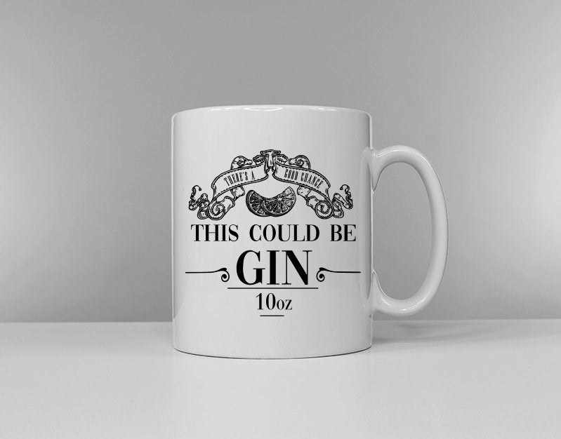 Coffee Mug Theres A Chance This Could Be Gin Graphic Tee – Feel-Good Design · Perfect For Daily Wear