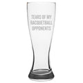 Funny Racquetball Beer Glass Racquetball Gift Idea Tears of My Racquetball Opponents Pilsner Glass Graphic Tee – Everyday Comfort · Trending Graphic Apparel