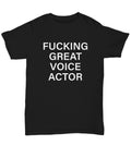 Funny Voice Actor Gift Voice Artist Gift Voice Acting Shirt Fucking Great Voice Actor Unisex Tee Graphic Tee – Fan Favorite · High-Quality Print