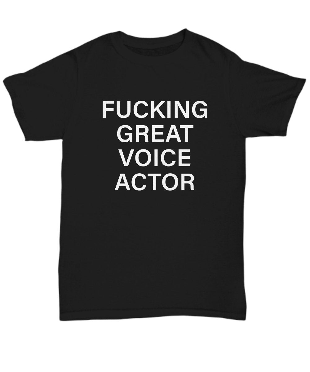 Funny Voice Actor Gift Voice Artist Gift Voice Acting Shirt Fucking Great Voice Actor Unisex Tee Graphic Tee – Fan Favorite · High-Quality Print