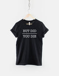 But Did You Die Tshirt Anti Social Introvert T shirt Sarcasm Slogan Tshirt Graphic Tee – Fan Favorite · Great Gift For Fans