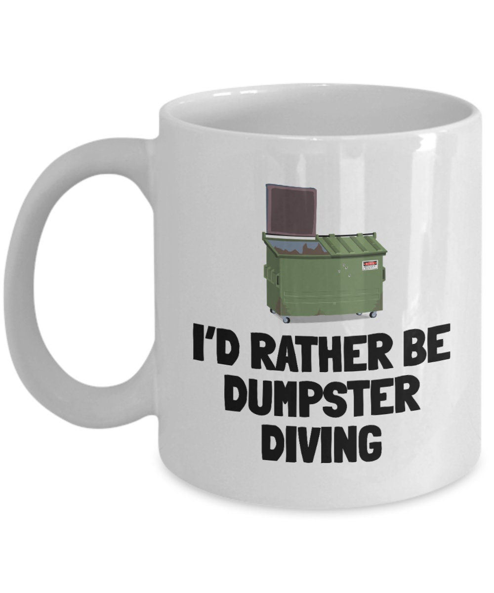 Dumpster Diving Mug Funny Dumpster Diving Gift Dumpster Diver Present Sarcasm Gift Rather Be Dumpster Diving Graphic Tee – Warm & Stylish · Trending Graphic Apparel