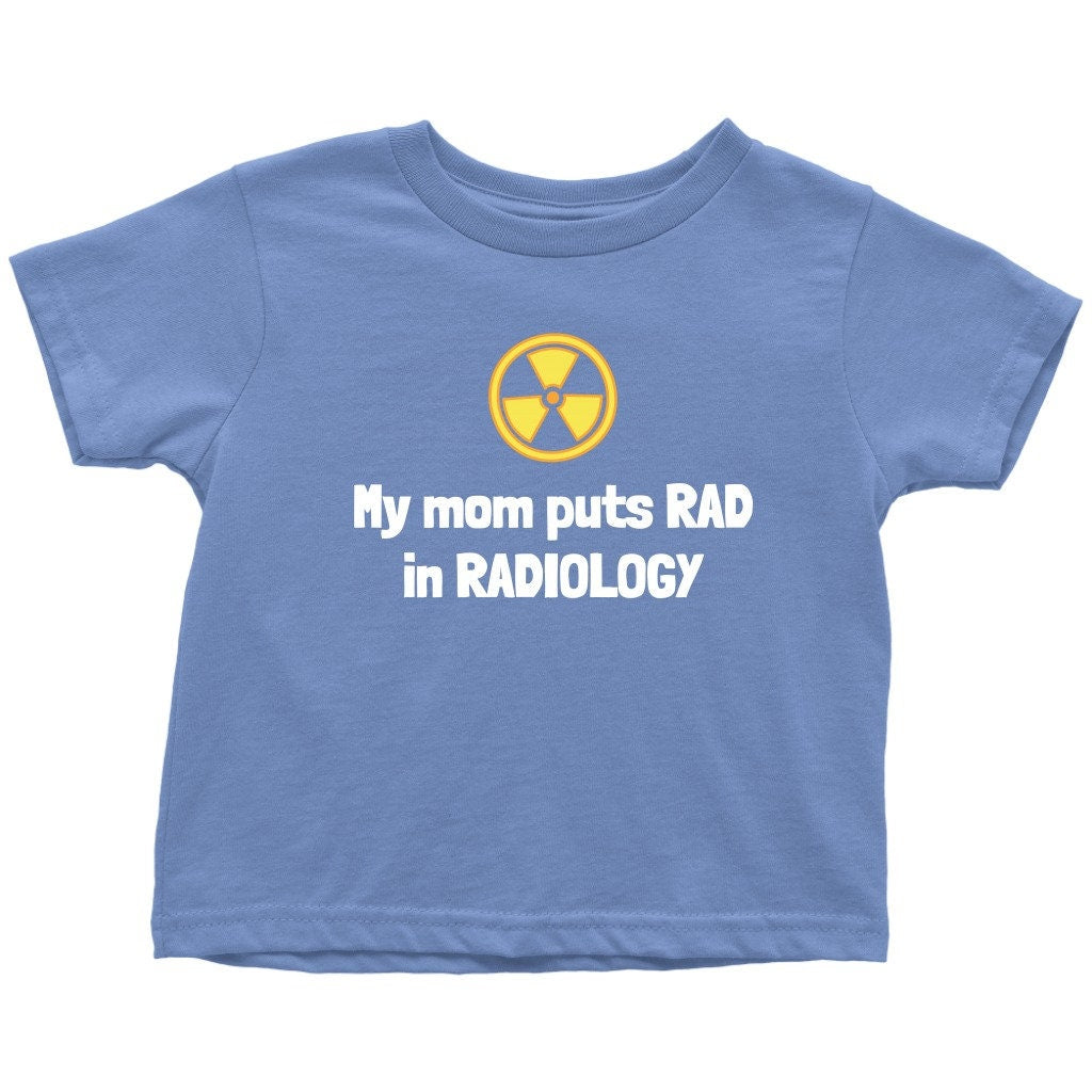 Cute Radiology Toddler Shirt Radiologist Toddler Tee Rad Tech Todler My Mom Puts Rad In Radiology Many Sizes And Colors Cotton Graphic Tee – Easygoing Wear · Must-Have Style