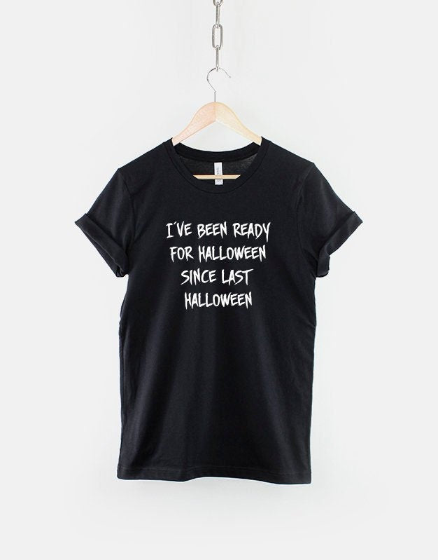 Halloween TShirt I39ve Been Ready For Halloween Since Last Halloween Slogan Shirt Spooky Halloween Shirt Graphic Tee – Bold Style · Must-Have Style