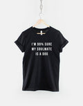 Dog TShirt I Love My Dog TShirt Dog Lover Shirt I39m 99 Sure My Soulmate Is A Dog TShirt Graphic Tee – Everyday Comfort · Great Gift For Fans