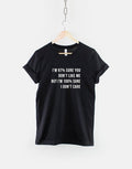 I39m 97 Percent Sure You Don39t Like Me I39m 100 Percent Sure I Don39t Care Sarcastic Slogan Shirt Graphic Tee – Premium Graphic · Must-Have Style
