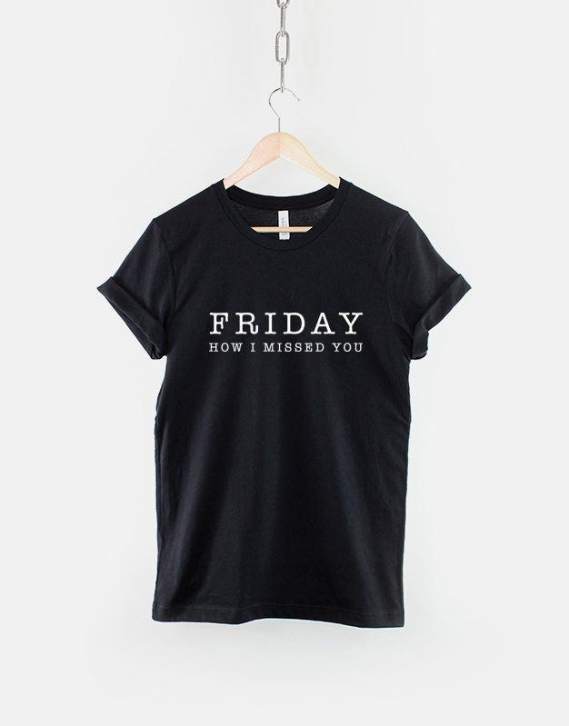 Friday How I Missed You TShirt Fashion Slogan T Shirt Graphic Tee – Cozy Vibes · High-Quality Print