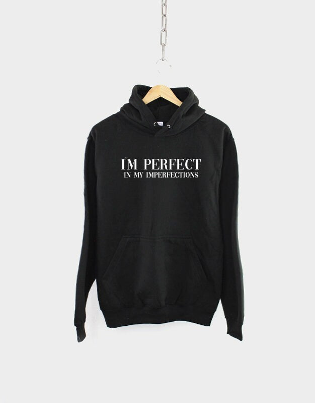 Perfect Hoodie I39m Perfect In My Imperfections Hooded Sweatshirt Funny Hipster Slogan Gift Hoodie – Premium Graphic · Trending Graphic Apparel
