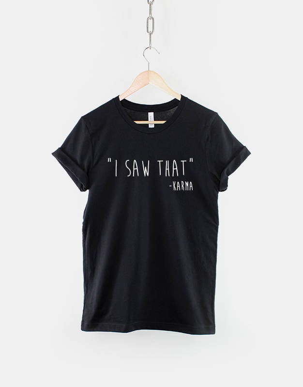 I Saw That Karma Quote T Shirt Graphic Tee – Bold Style · Top Pick For Any Outfit