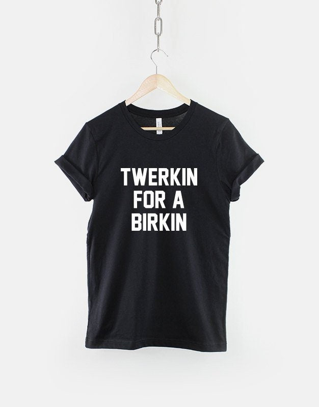 Twerkin For A Birkin Shirt Twerking TShirt Twerking TShirt Graphic Tee – Fan Favorite · Top Pick For Any Outfit