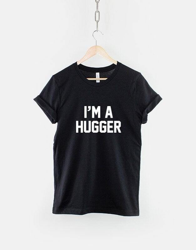 I39m A Hugger TShirt Funny Hug Cuddle Slogan T Shirt Graphic Tee – Everyday Comfort · High-Quality Print