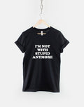 I39m Not With Stupid Anymore TShirt Funny Divorce Breakup T Shirt Graphic Tee – Bold Style · High-Quality Print