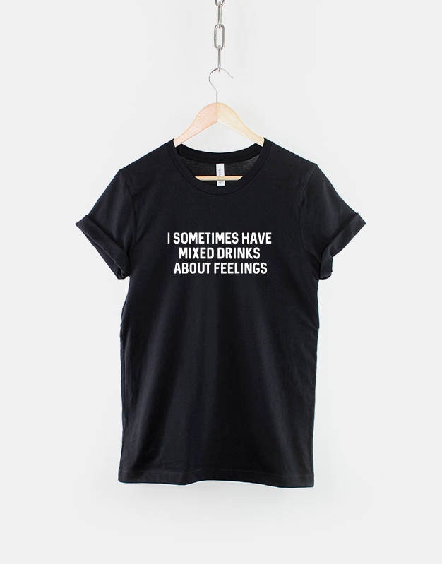 I Sometime Have Mixed Drinks About Feelings TShirt Graphic Tee – Easygoing Wear · Perfect For Daily Wear