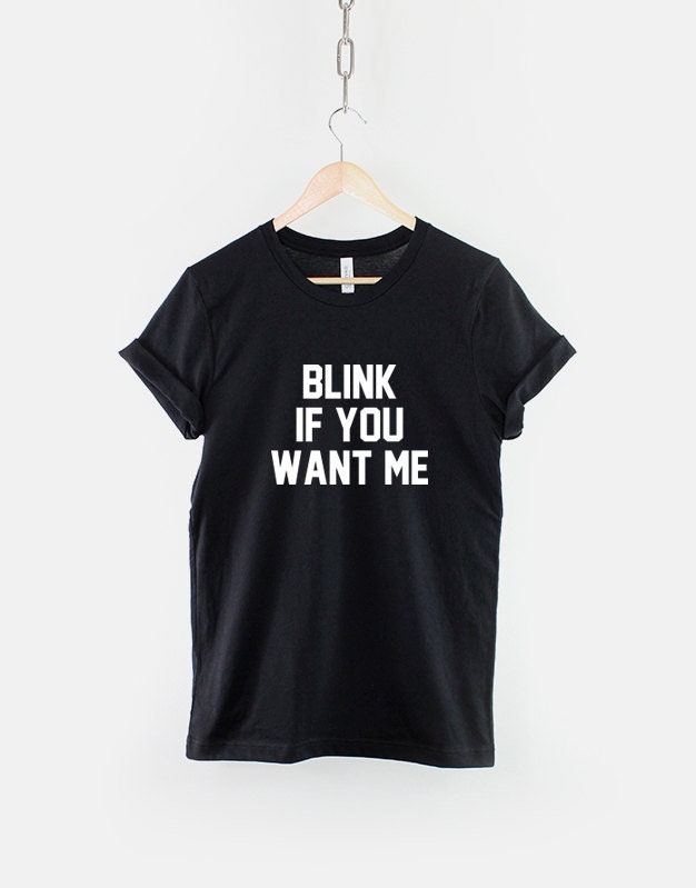 Blink If You Want Me Funny Love Slogan Hipster TShirt Graphic Tee – Easygoing Wear · High-Quality Print