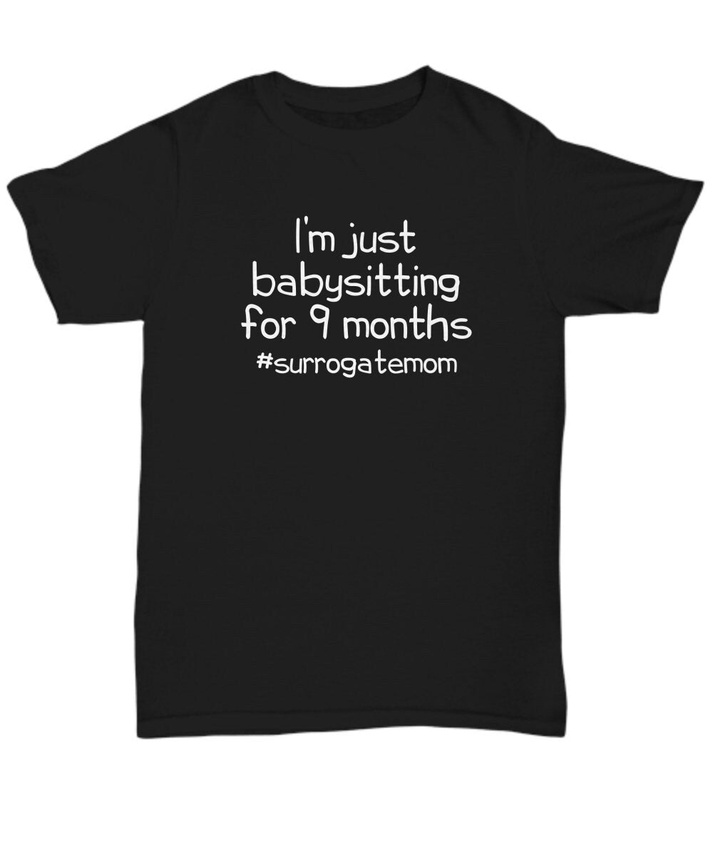 Cute Surrogacy Shirt Surrogate Mother Gift Surrogate Present Babysitting For 9 Months Unisex Tee Graphic Tee – Cozy Vibes · Great Gift For Fans