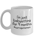 Cute Surrogacy Mug Surrogate Mother Gift Surrogate Present Babysitting For 9 Months Graphic Tee – Feel-Good Design · Trending Graphic Apparel